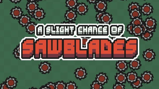 A Slight Chance of Sawblades+