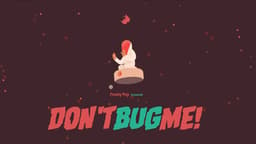 Don't Bug Me!